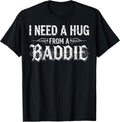 I Need A Hug from A Baddie Funny Retro Vintage Quote T-Shirt