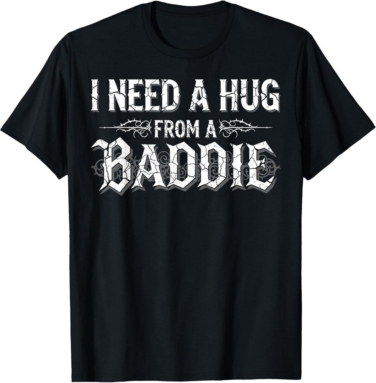 I Need A Hug from A Baddie Funny Retro Vintage Quote T-Shirt