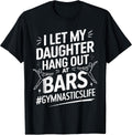 Let My Daughter Hang Out at Bars Gymnastics Mom Funny T-Shirt