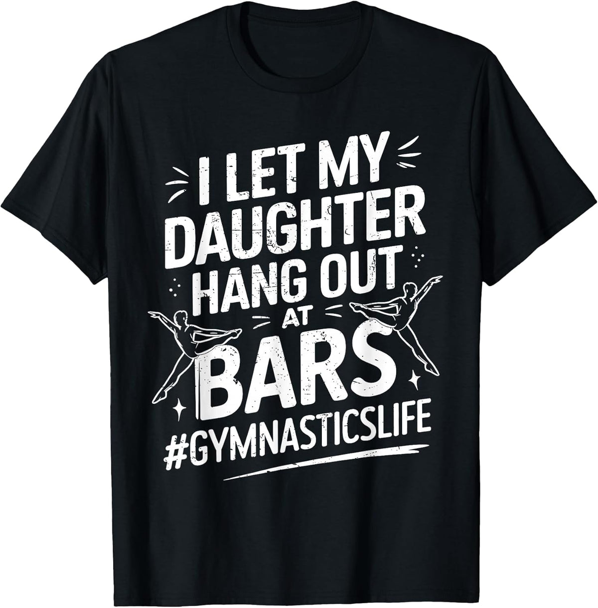 Let My Daughter Hang Out at Bars Gymnastics Mom Funny T-Shirt