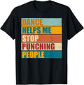 Dance Helps Me Stop Punching People Funny Vintage Quote T-Shirt