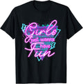 Girls Just Wanna Have Fun Awesome 70's 80's 90's 1980s T-Shirt