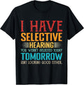 i have selective hearing you weren't selected today funny T-Shirt