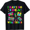 I Have No Idea What This is Men Women Kids 70s 80s 90s Funny T-Shirt