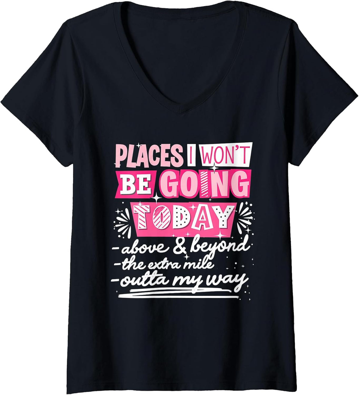 Women's Places I Won't Be Going Today Funny Sarcastic Quote Women V-Neck T-Shirt