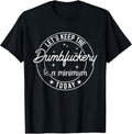 Funny Coworker Let's Keep The Dumbfuckery to a Minimum Today T-Shirt Small