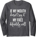 If My Mouth Doesn't Say It My Face Definitely Will Sarcastic Long Sleeve T-Shirt