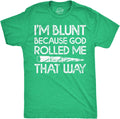 Mens Im Blunt Because God Rolled Me that Way Funny T Shirts 420 Graphic Tee