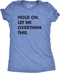 Crazy Dog Women's T Shirt Hold On Let Me Overthink This Funny Sarcastic Novelty Tee