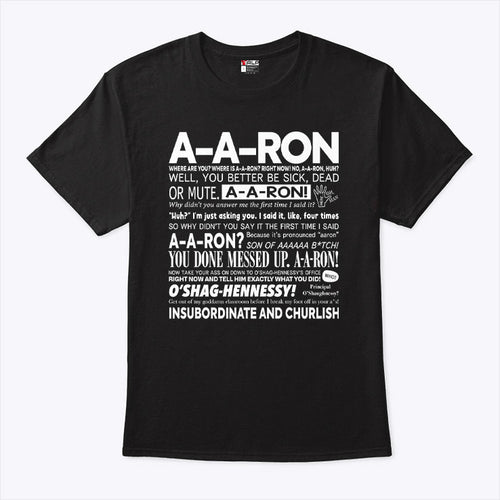 A-A-Ron Where Are You Where Is A-A-Ron Right Now No A-A-Ron Huh Well You Better Be Sick Shirt