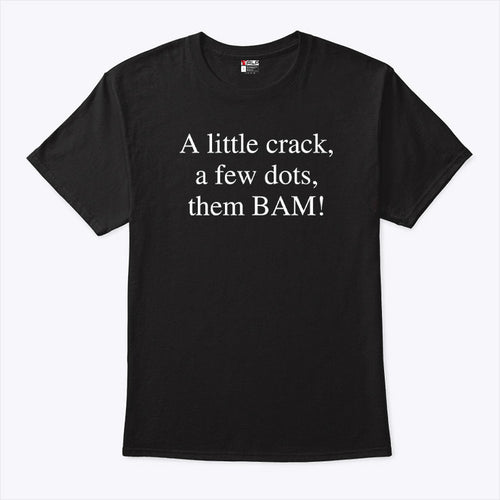 A Little Crack A Few Dots Then Bam Shirt