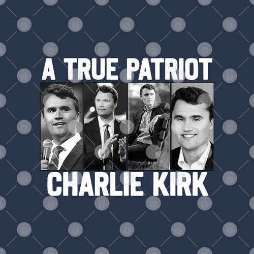 A True Patriot Charlie Kirk T Shirt