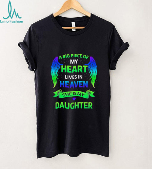 A big piece of my heart lives in heaven she is my daughter shirt