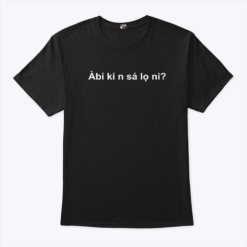 Abi Ki N Sa Lo Ni T Shirt