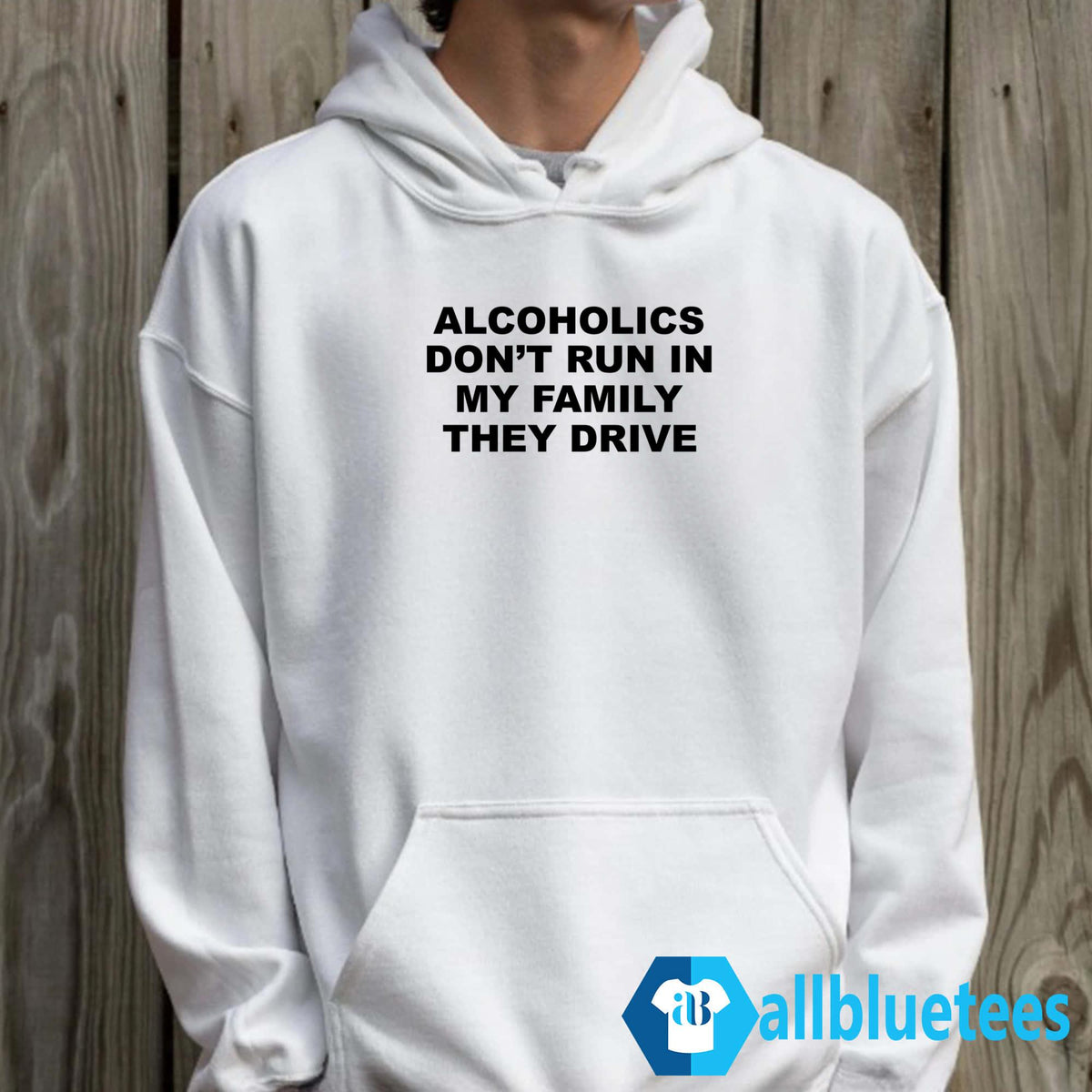 Alcoholics Don’t Run In My Family They Drive T-Shirt