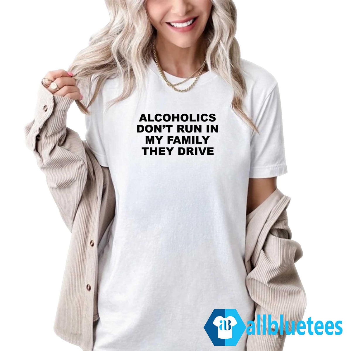 Alcoholics Don’t Run In My Family They Drive T-Shirt