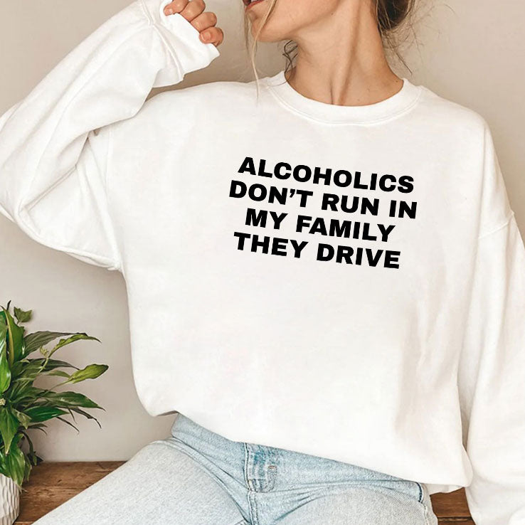 Alcoholics Don’t Run In My Family They Drive T Shirt