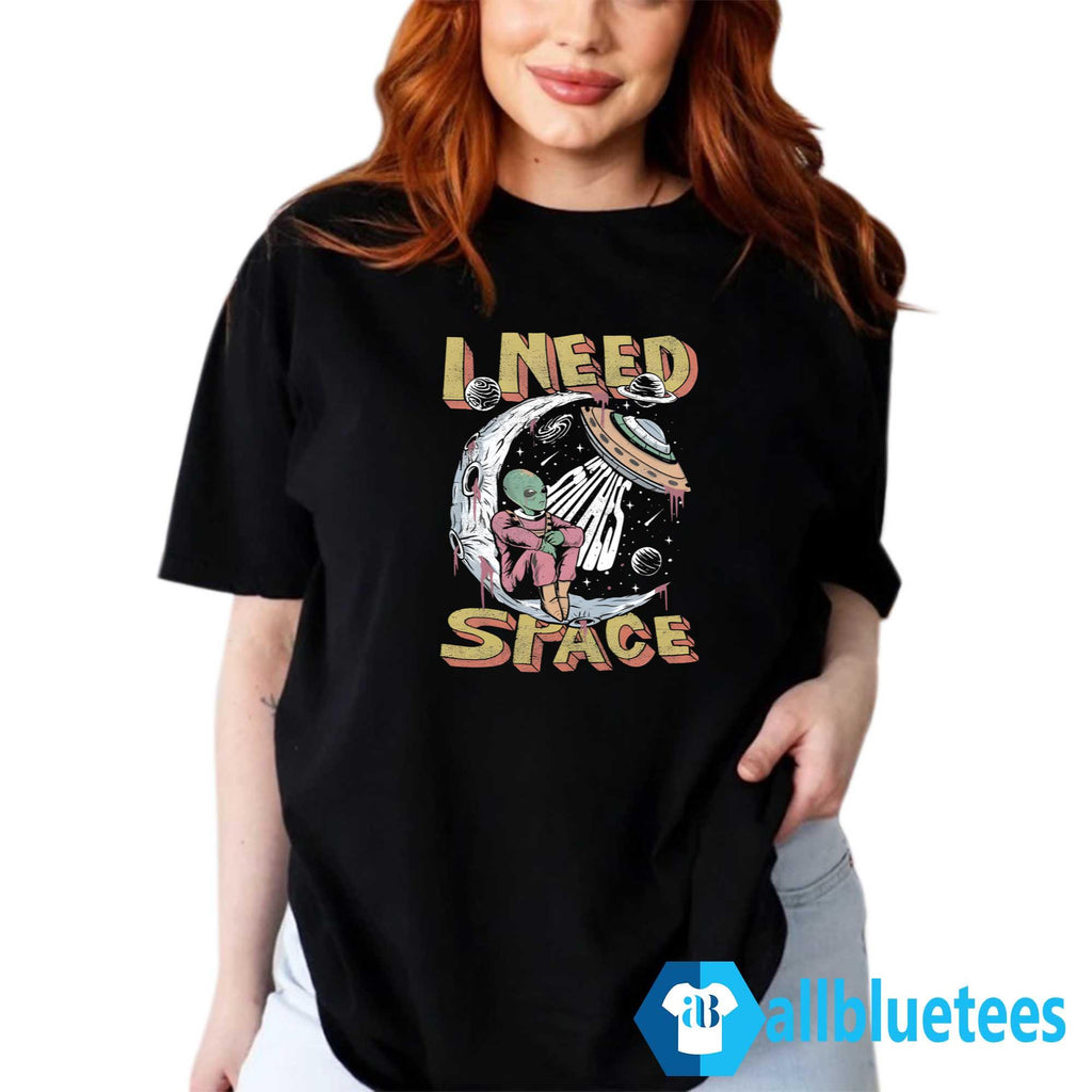 Alien I Need Space Shirt