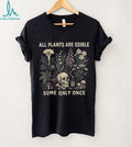All Plants Are Edible Some Only Once Botanical Skull Shirt