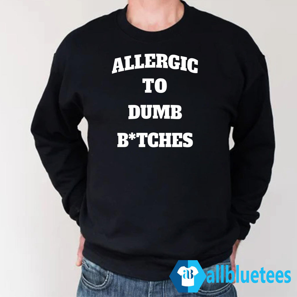 Allergic To Dumb B-tches Shirt