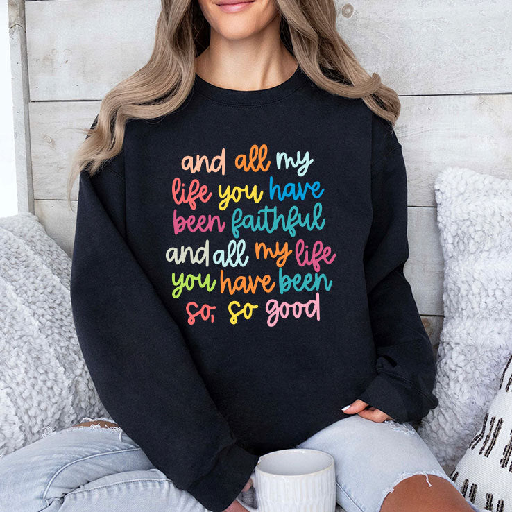 And All My Life You Have Been Faithful And All My Life You Have Been So So Good Shirt