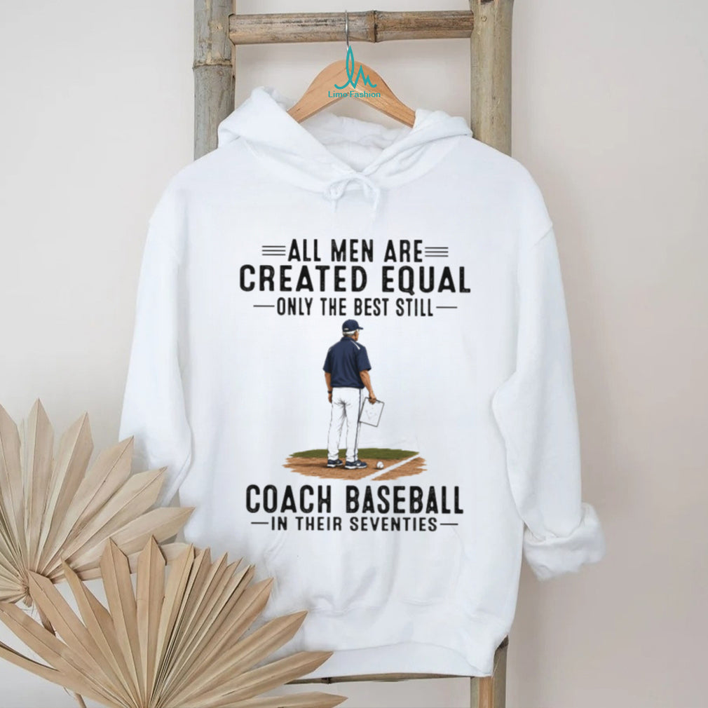 Baseball Coach All Men Are Created Equal Seventies Birthday Vintage Sports Fans Men Shirt