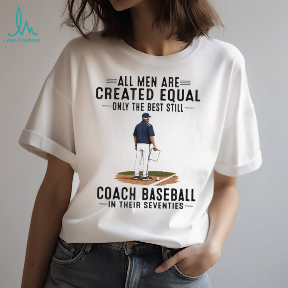 Baseball Coach All Men Are Created Equal Seventies Birthday Vintage Sports Fans Men Shirt