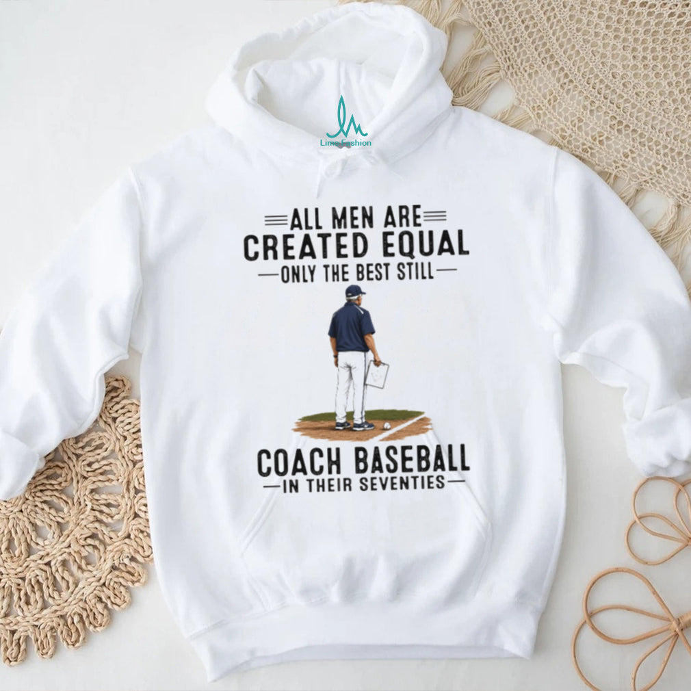 Baseball Coach All Men Are Created Equal Seventies Birthday Vintage Sports Fans Men Shirt