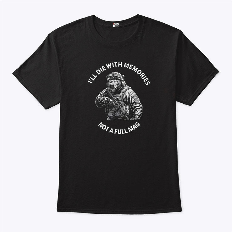 Bear I’ll Die With Memories Not A Full Mag T Shirt