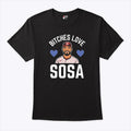 Bitches Love Sosa Edmundo Sosa Shirt