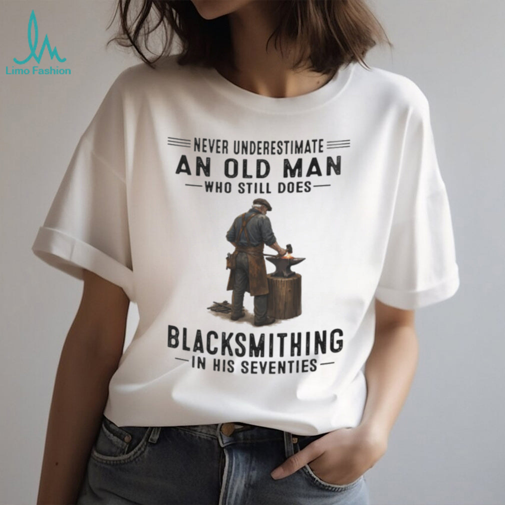 Blacksmith Old Man Metalworking Hobby Retirement Quote Shirt