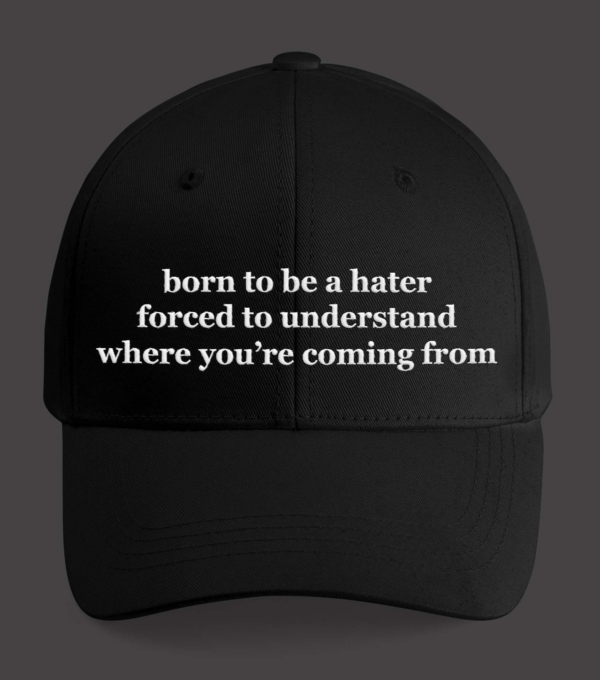 Born To Be A Hater Forced To Understand Where You’re Coming From Hat