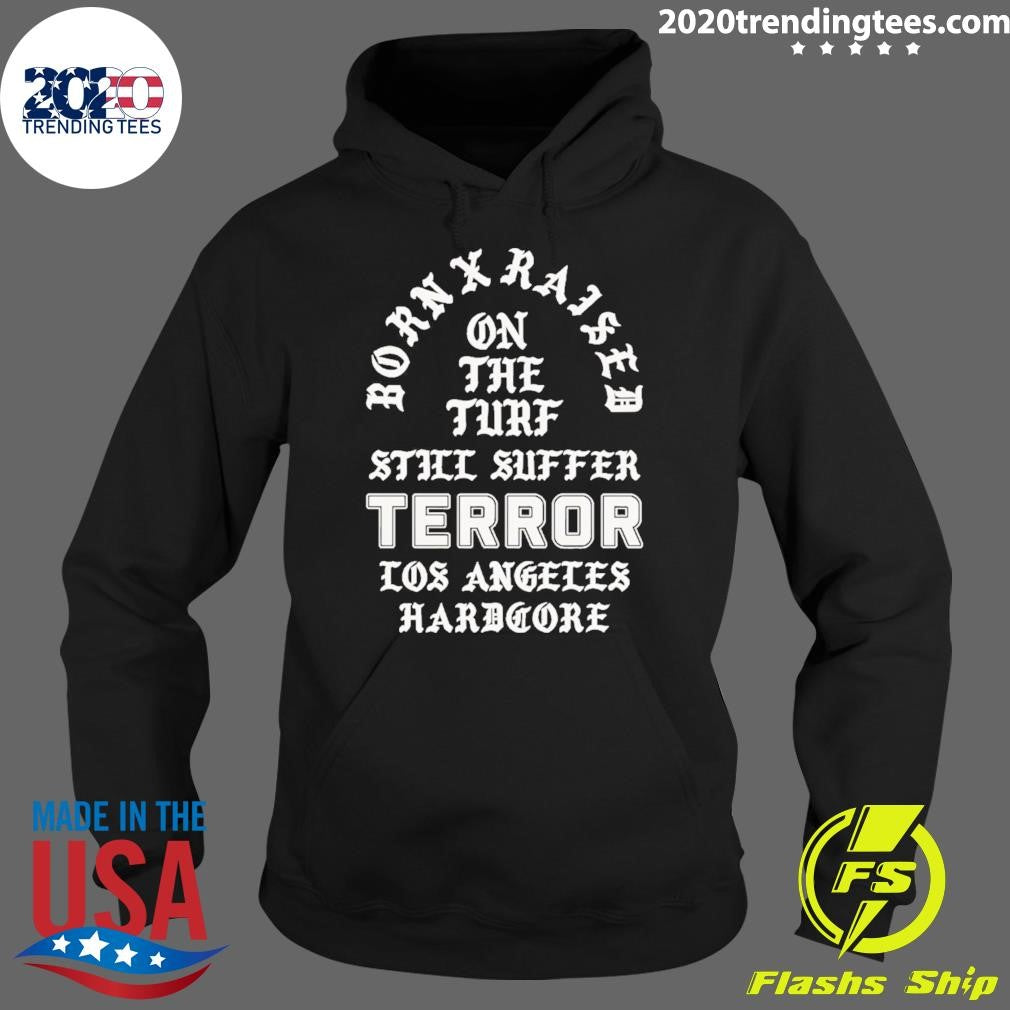 Born x Raised x Terror On The Turf Still Suffer Los Angeles Hardcore Shirt