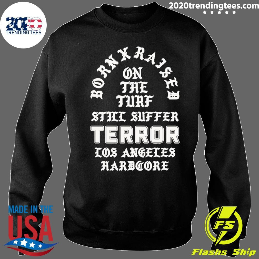Born x Raised x Terror On The Turf Still Suffer Los Angeles Hardcore Shirt