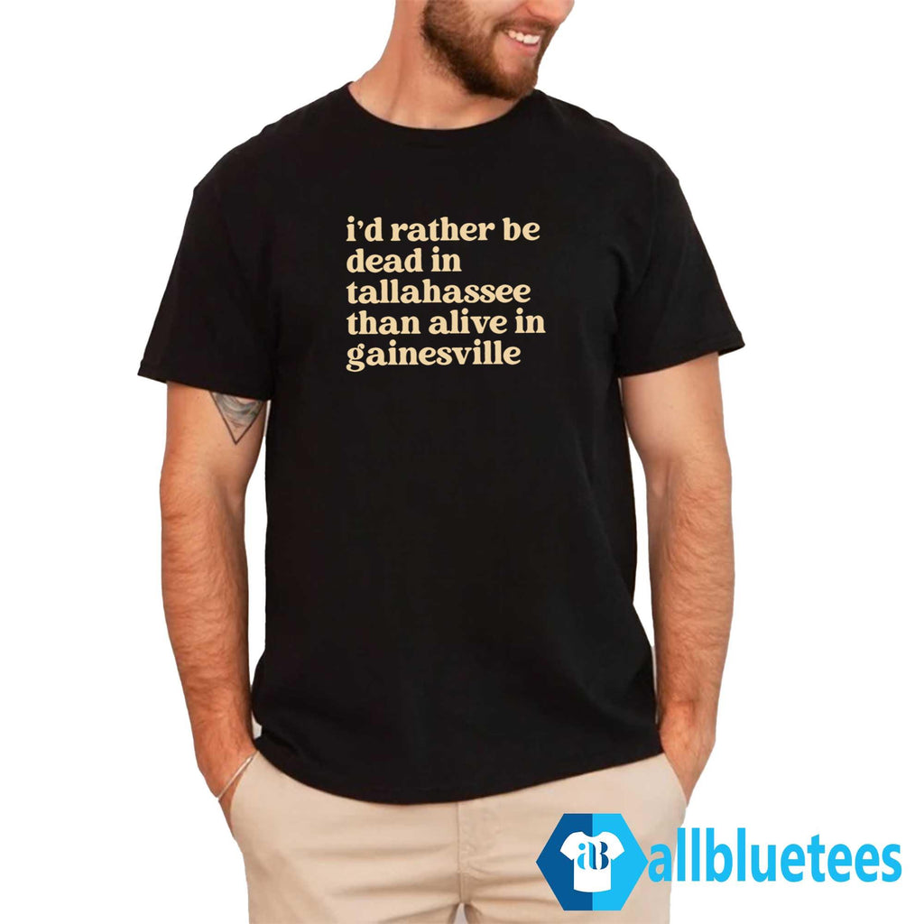 Brennen Oxford I’d Rather Be Dead In Tallahassee Than Alive In Gainesville Shirt