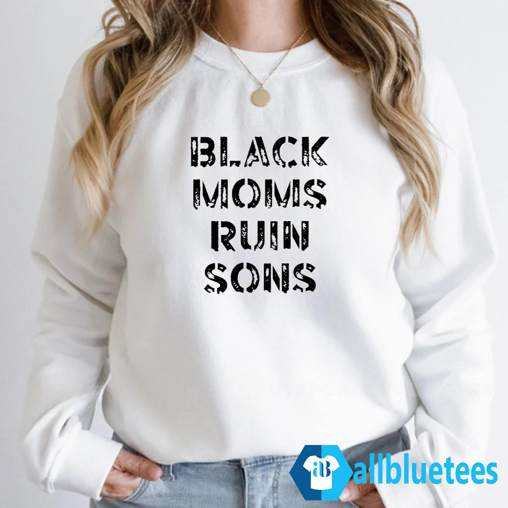 Black Moms Ruin Sons Shirt