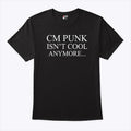 CM Punk Isn’t Cool Anymore T Shirt