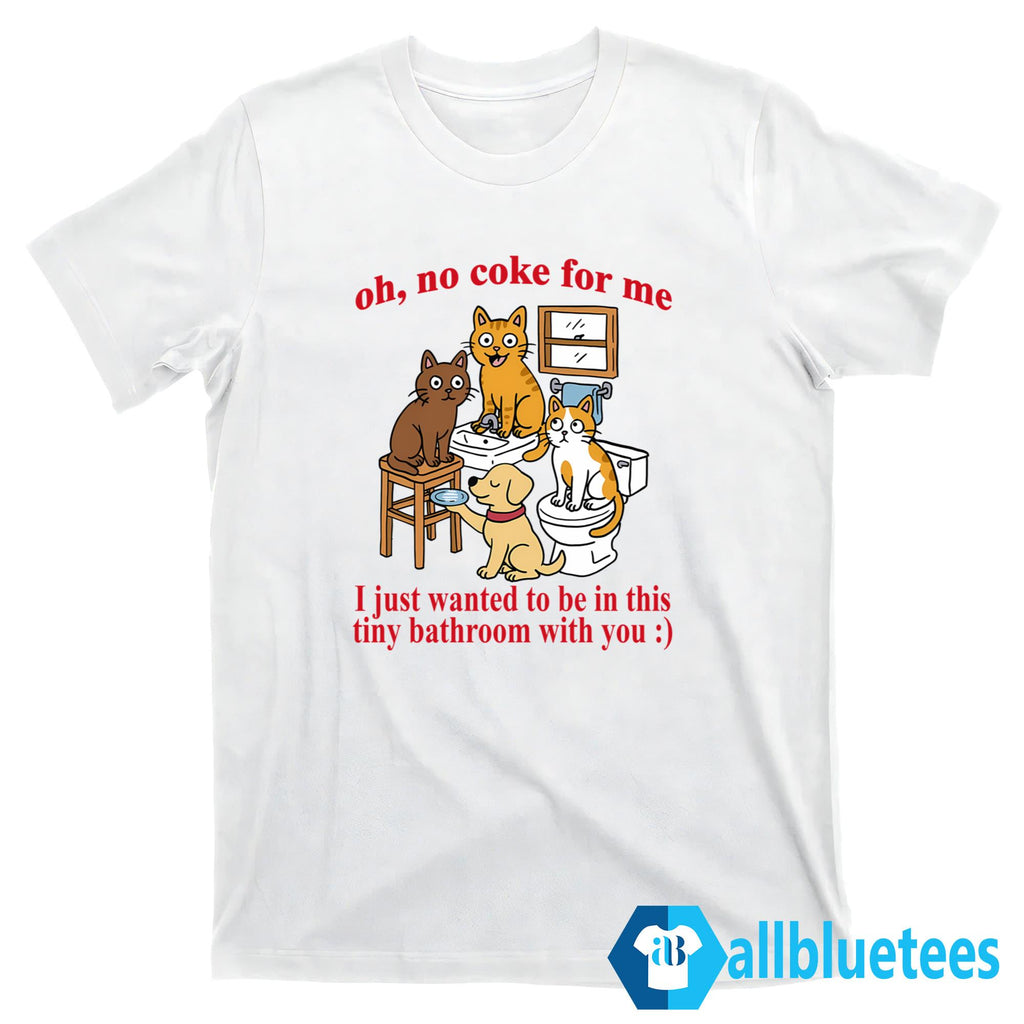 Cat Bathroom No Coke For Me I Just Wanted To Be In This Shirt
