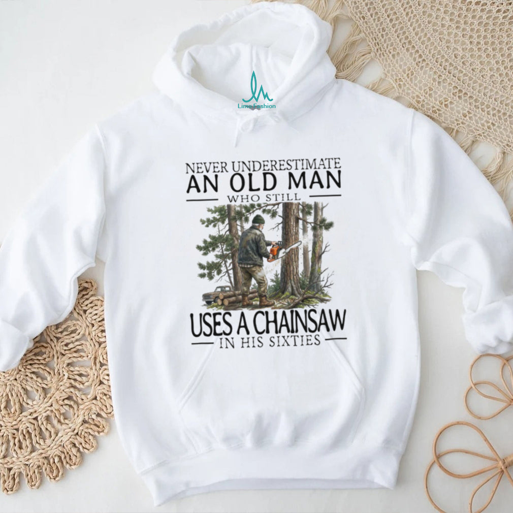 Chainsaw Lumberjack Old Man in His Sixties Woodcutter T Shirt