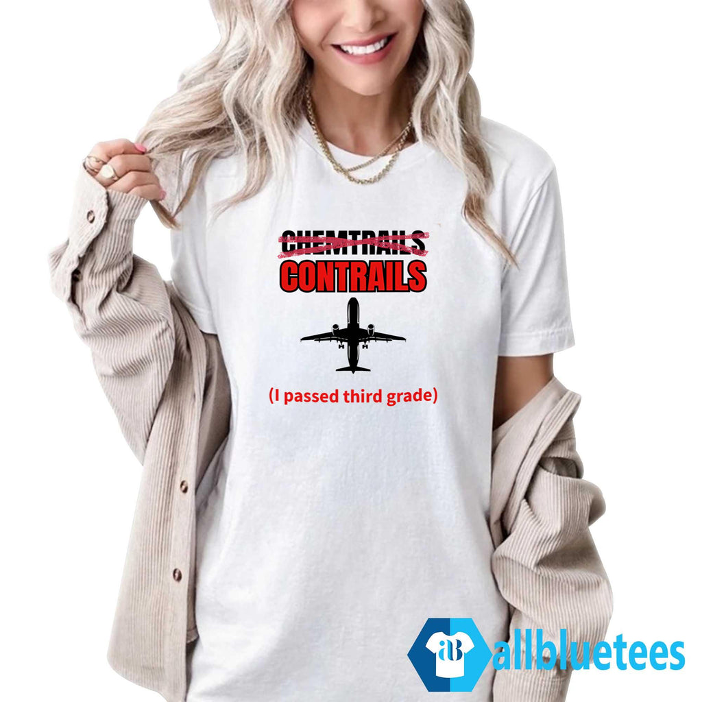 Chemtrails Contrails I Passed Third Grade Shirt