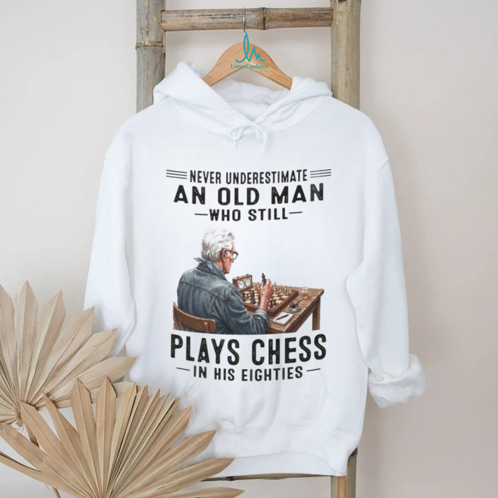 Chess Player Shirt Never Underestimate Old Man Who Plays Chess in Eighties