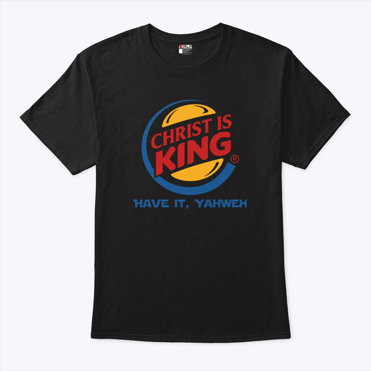 Christ Is King Have It Yahweh T Shirt