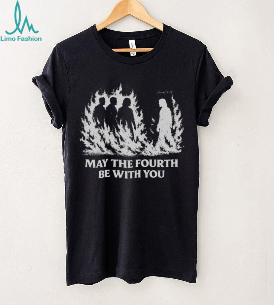 Christian Biblical Daniel 3.18 May The Fourth Be With You Retro Style Fans T Shirt