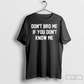 Classic Dont Bro Me If You Dont Know Me Tee