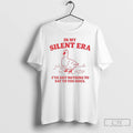 Classic Goose In My Silent Era Ive Got Nothing To Say To You Hoes Tee
