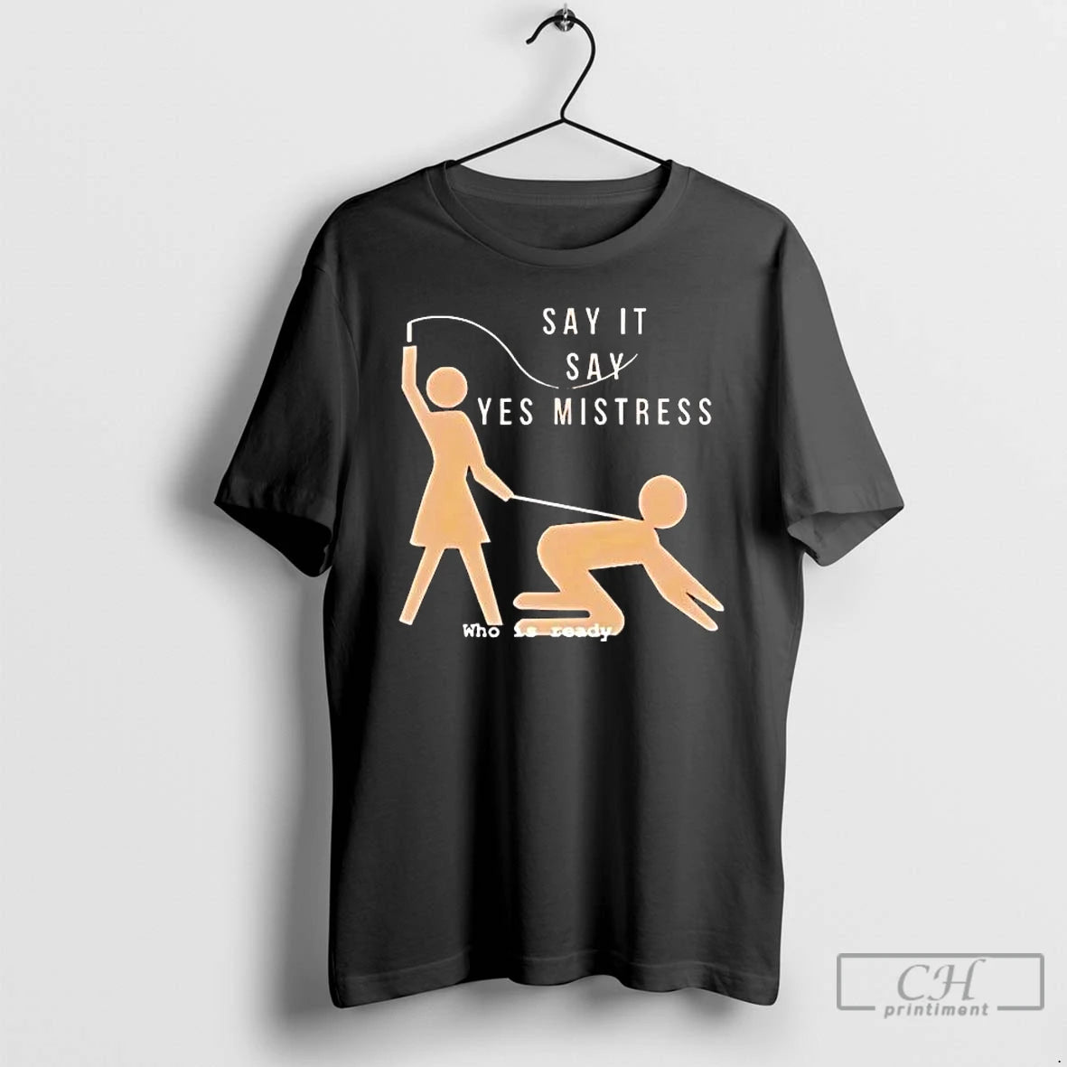 Classic Say It Say Yes Mistress Who Is Ready Tee