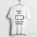 Classic Sorry Bro Im Low On Spoons Tee