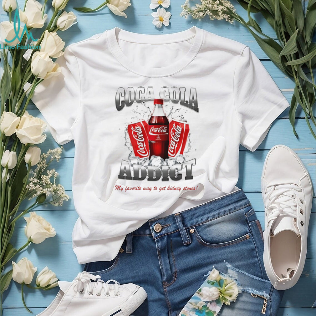 Coca Cola addict my favorite way to get kidney stones shirt