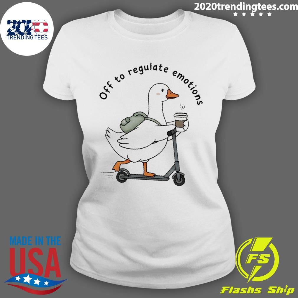 Cute Silly Goose Off To Regulate Emotions Shirt