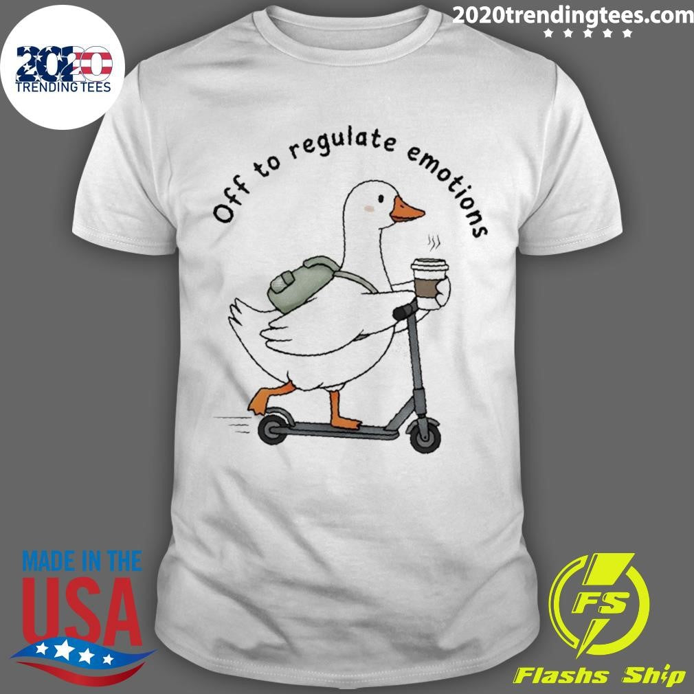 Cute Silly Goose Off To Regulate Emotions Shirt